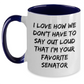 Funny Senator Gifts - I Love How We Don't Have To Say Out Loud That I'm Your Favorite Senator, Senator Mug, Mother's Day Unique Gifts from Men to Women - Main