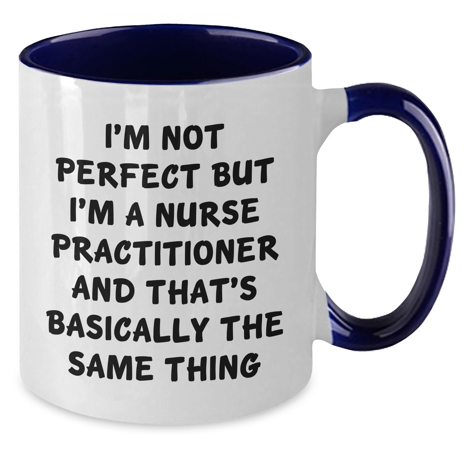 Funny Nurse Practitioner Gifts - I'm Not Perfect But I'm A Nurse Practitioner And That's Basically The Same Thing Two Tone Coffee Mug, Graduation Unique Gifts from Friends to Nurse Practitioner - Additional