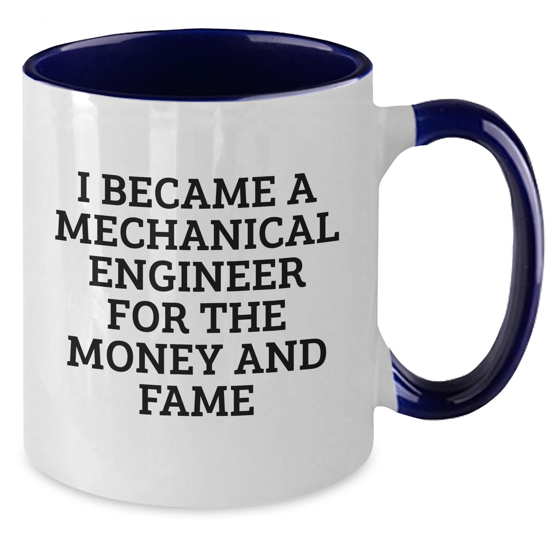 Funny Mechanical Engineer Gifts for Mom - 'I Became A Mechanical Engineer For The Money And Fame' Two Tone Coffee Mug, Gifts from Friends, Unique Mother's Day Unique Gifts for Her - Additional