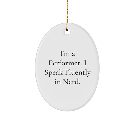 Funny Performer Gifts - I'm A Performer. I Speak Fluently In genius. Oval Ornament for Christmas Decorations, Gifts from Family to Friends, Perfect for Men or Women - Image 1