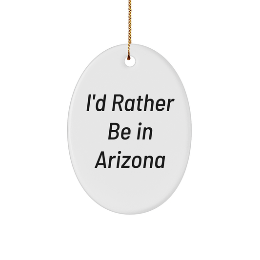Arizona Oval Ornament 'I'd Rather Be In Arizona' Funny Christmas Unique Gift for Arizona Lovers from Friends - Image 1