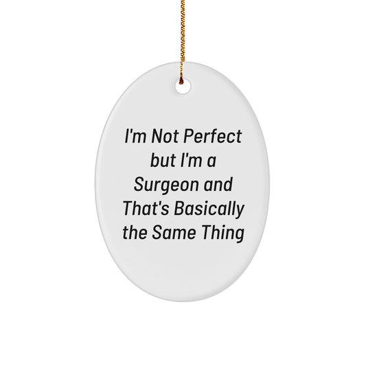 Surgeon Gifts from Friends and Family - Oval Ornament with Funny Quote - Image 1