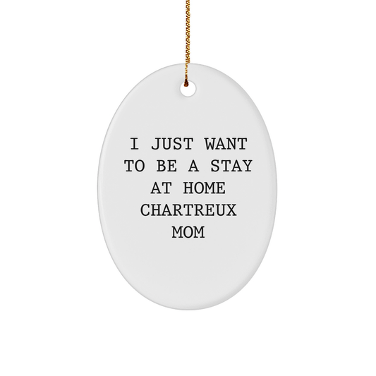 Chartreux Cat Mom Oval Ornament Gifts from Family, Friends, or Coworkers to Chartreux Cat Lovers This Christmas, Funny Quote 'I Just Want To Be A Stay At Home Chartreux Mom' - Image 1