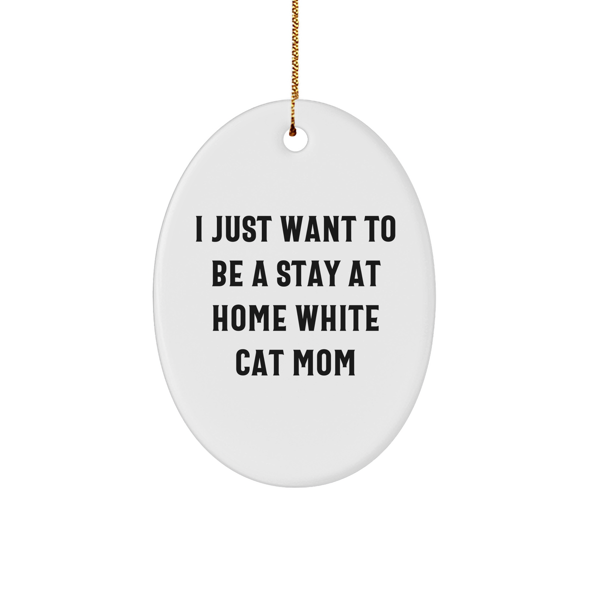 White Cat Mom Oval Ornament Gifts from Friends, Christmas Unique Gifts for Her, I Just Want To Be A Stay At Home White Cat Mom - Image 1