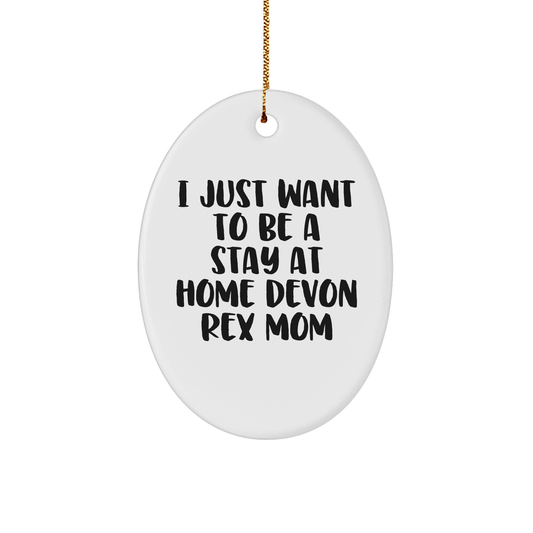 Devon Rex Cat Mom Gifts, I Just Want To Be A Stay At Home Devon Rex Mom Oval Ornament, Christmas Memorable Present for Women Friends Family - Image 1
