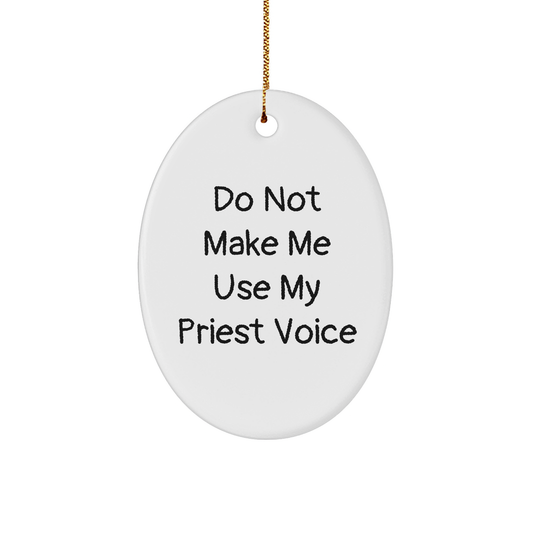 Funny Priest Gifts, Oval Ornament with 'Do Not Make Me Use My Priest Voice' Quote, Christmas Decorations for Men, Women, and Friends - Image 1