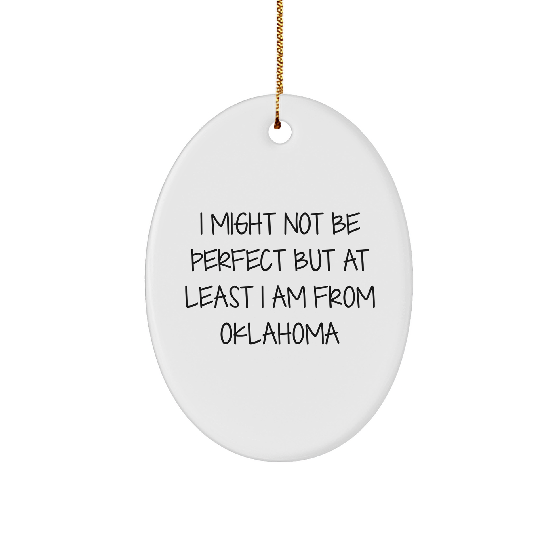 Oklahoma Oval Ornament, I Might Not Be Perfect But At Least I Am From Oklahoma, Funny Quote Christmas Unique Gift for Oklahoma Lovers, Friends, Family, Coworkers - Image 1