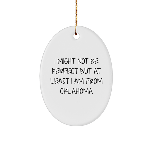 Oklahoma Oval Ornament, I Might Not Be Perfect But At Least I Am From Oklahoma, Funny Quote Christmas Unique Gift for Oklahoma Lovers, Friends, Family, Coworkers - Image 1