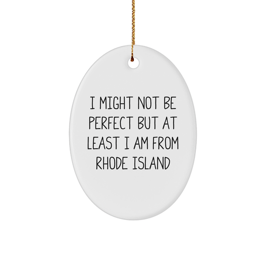 Rhode Island Oval Ornament Gifts from Friends for Christmas - 'I Might Not Be Perfect But At Least I Am From Rhode Island' Funny Quote Oval Ornament, Gifts for Rhode Island Lovers - Image 1