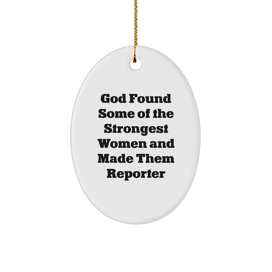 Funny Reporter Gifts for Women from Men, Christmas Unique Oval Ornament with Quote 'God Found Some Of The Strongest Women And Made Them Reporter' - Image 1