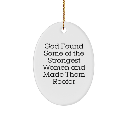 Gifts from God for Roofer Women, Funny Oval Ornament, 'God Found Some Of The Strongest Women And Made Them Roofer' Quote, Christmas Unique Gifts - Image 1