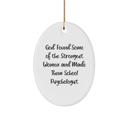 Funny School Psychologist Oval Ornament Gifts from Friends for Christmas - God Found Some Of The Strongest Women And Made Them School Psychologist - Image 1