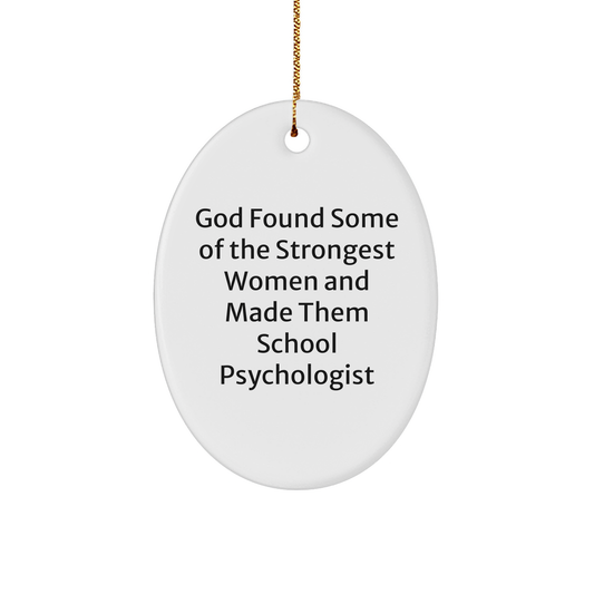 Funny School Psychologist Gifts from Women to School Psychologists - Oval Ornament with Quote 'God Found Some Of The Strongest Women And Made Them School Psychologists' for Christmas - Image 1