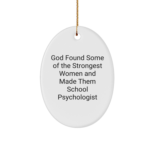 Funny School Psychologist Gifts from Friends to School Psychologist, Oval Ornament, God Found Some Of The Strongest Women And Made Them School Psychologist Quote, Christmas Unique Gifts - Image 1