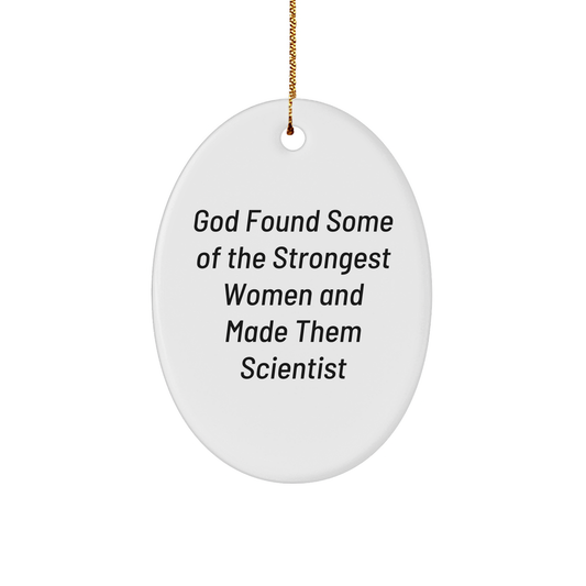 Scientist Gifts, Funny Oval Ornament for Christmas, 'God Found Some Of The Strongest Women And Made Them Scientist' Quote for Men, Women, or Friends from Family - Image 1