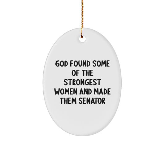 Funny Senator Gifts, 'God Found Some Of The Strongest Women And Made Them Senator' Oval Ornament, White, Christmas Unique Gifts from Men to Women - Image 1
