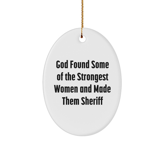 Funny Sheriff Gifts for Women - Oval Ornament with Inspirational Quote 'God Found Some Of The Strongest Women And Made Them Sheriff' - Christmas Unique Gifts from Friends and Family - Image 1