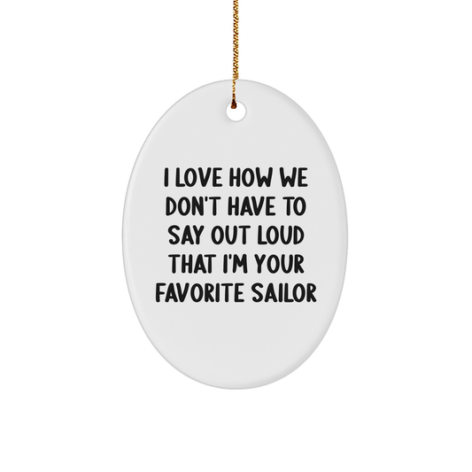 Sailor Gifts from Friends - I Love How We Don't Have To Say Out Loud That I'm Your Favorite Sailor Oval Ornament for Christmas - Image 1