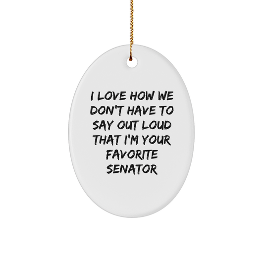 Senator Oval Ornament Gifts from Friends for Christmas - 'I Love How We Don't Have To Say Out Loud' - Unique Oval Ornament for Senator, Men, or Women - Image 1