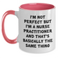 Funny Nurse Practitioner Gifts - I'm Not Perfect But I'm A Nurse Practitioner And That's Basically The Same Thing Two Tone Coffee Mug, Graduation Unique Gifts from Friends to Nurse Practitioner - Main