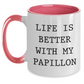 Papillon Dog Lovers' Funny Quote Two Tone Coffee Mugs, Gifts from Mom to Dad on Father's Day, 'Life Is Better With My Papillon' - Unique Mugs for Men, Gifts for Papillon Dog Enthusiasts - Main