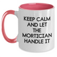 Funny Mortician Quote Gifts from Men to Mortician Friends - Keep Calm And Let The Mortician Handle It, Two Tone Coffee Mug for Mother's Day Unique Gifts - Main
