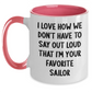 Funny Sailor Gifts for Mother's Day - 'I Love How We Don't Have To Say Out Loud That I'm Your Favorite Sailor' Two Tone Coffee Mug Gifts from Men to Women Friends Family - Main