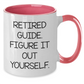 Funny Gifts from Men to Guide, Two Tone Coffee Mug: 'Retired Guide. Figure It Out Yourself.' for Mother's Day - Additional