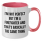Firefighter Humor Two Tone Coffee Mug, Funny Gifts from Friends to Firefighters, Graduation Unique Gifts for Men, 'I'm Not Perfect But I'm A Firefighter And That's Basically The Same Thing' Quote - Additional