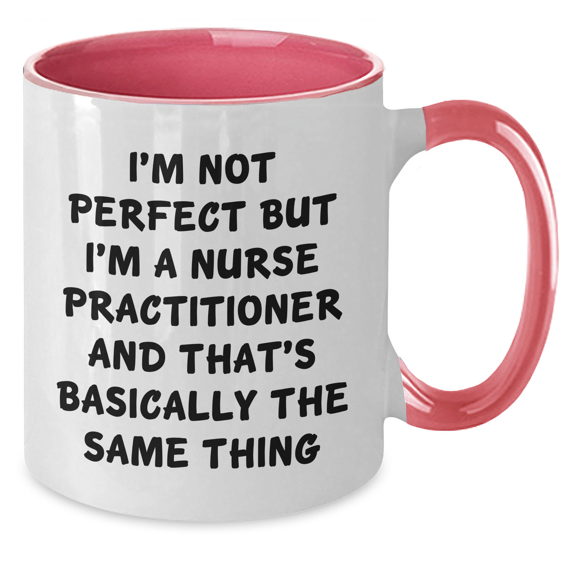 Funny Nurse Practitioner Gifts - I'm Not Perfect But I'm A Nurse Practitioner And That's Basically The Same Thing Two Tone Coffee Mug, Graduation Unique Gifts from Friends to Nurse Practitioner - Additional