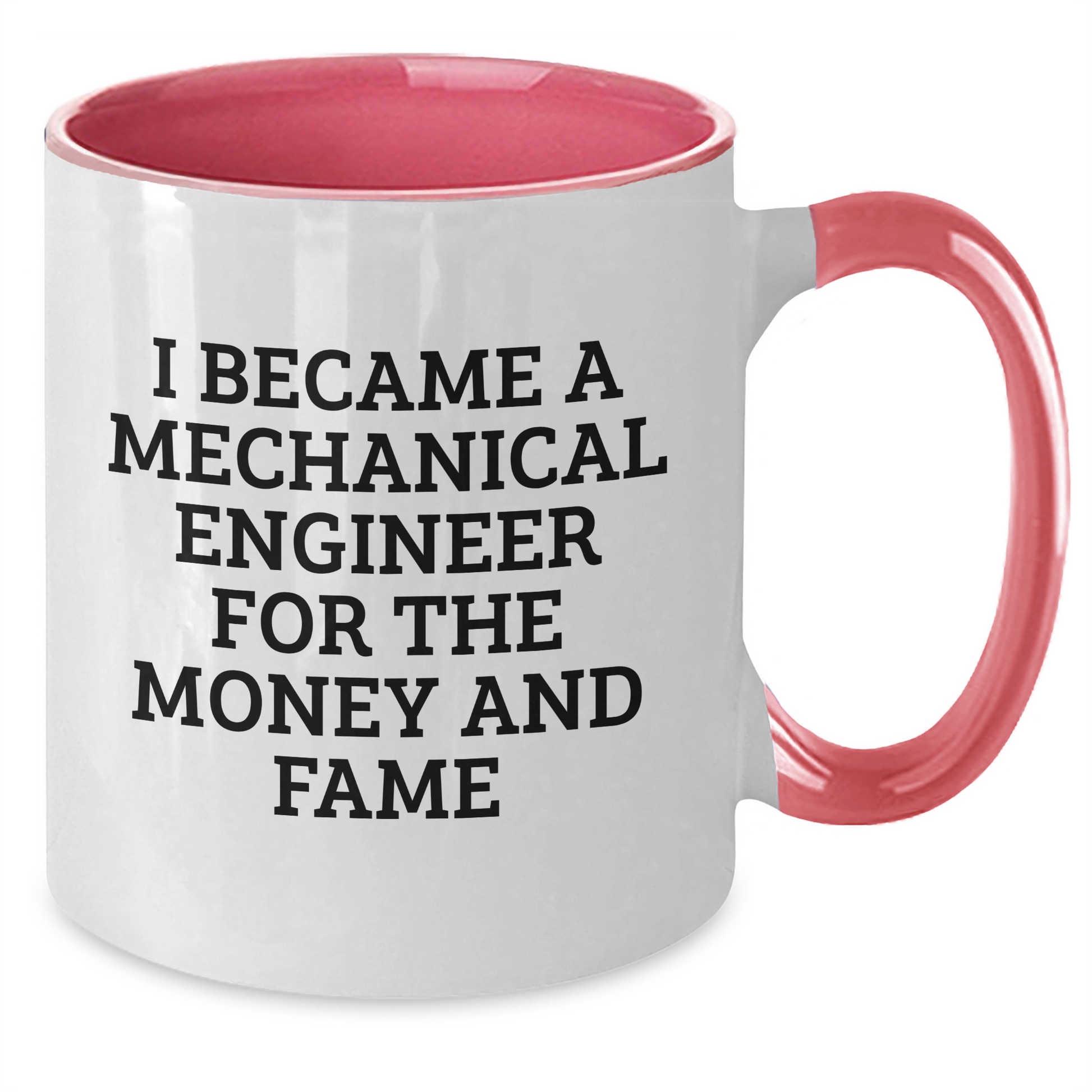 Funny Mechanical Engineer Gifts for Mom - 'I Became A Mechanical Engineer For The Money And Fame' Two Tone Coffee Mug, Gifts from Friends, Unique Mother's Day Unique Gifts for Her - Additional