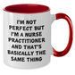 Funny Nurse Practitioner Gifts - I'm Not Perfect But I'm A Nurse Practitioner And That's Basically The Same Thing Two Tone Coffee Mug, Graduation Unique Gifts from Friends to Nurse Practitioner - Additional