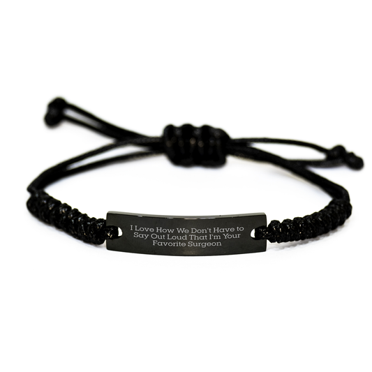 Funny Surgeon Gifts from Friends, Unique Rope Bracelet for Favorite Surgeon, I Love How We Don't Have To Say Out Loud That I'm Your Favorite Surgeon, Mother's Day Unique Gifts - Image 1