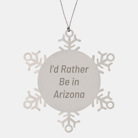 Funny Arizona Snowflake Ornament Gifts from Friends and Family - I'd Rather Be In Arizona - Image 1