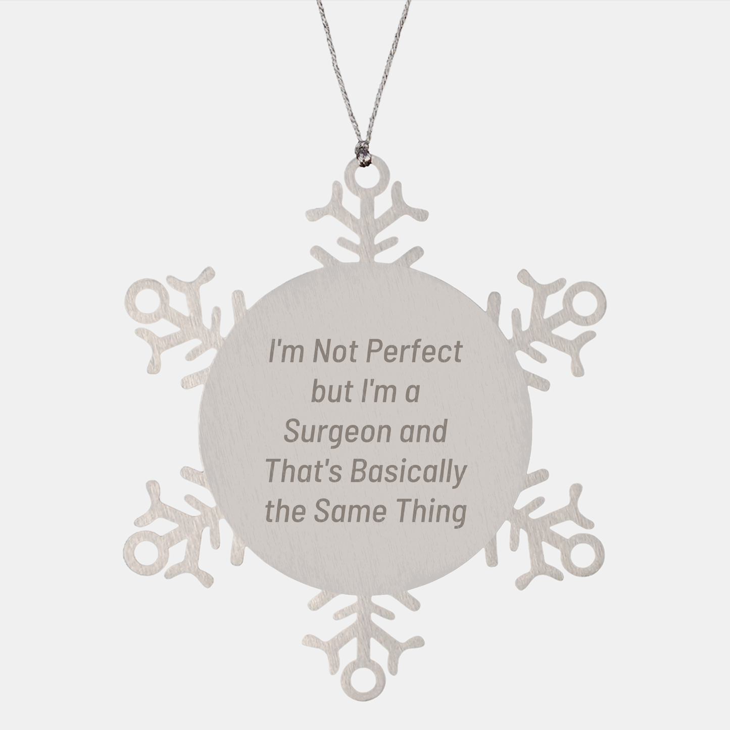 Funny Surgeon Snowflake Ornament Gifts from Men to Friends for Christmas- I'm Not Perfect But I'm A Surgeon And That's Basically The Same Thing - Image 1