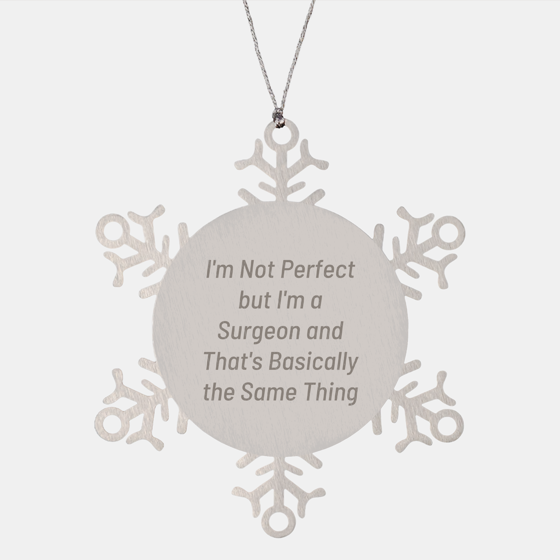 Funny Surgeon Snowflake Ornament Gifts from Men to Friends for Christmas- I'm Not Perfect But I'm A Surgeon And That's Basically The Same Thing - Image 1
