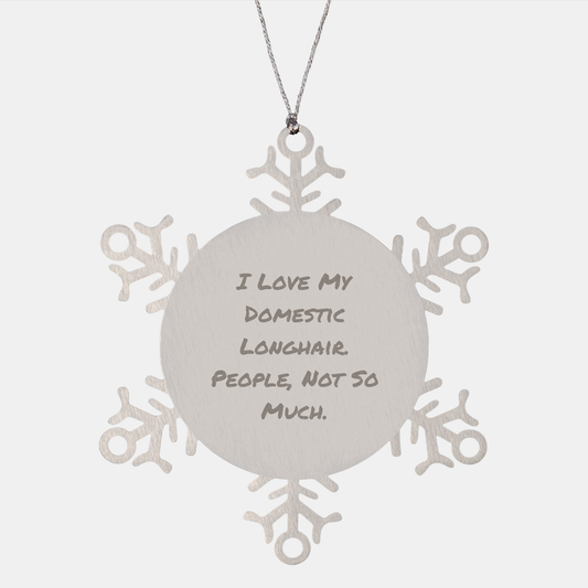 Funny Domestic Longhair Cat Gifts from Friends, Snowflake Ornaments for Christmas, 'I Love My Domestic Longhair. People, Not So Much.' - Image 1