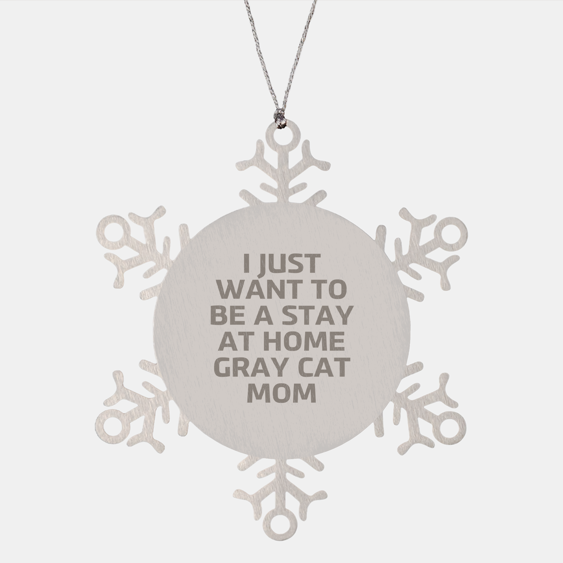 Gray Cat Mom's Snowflake Ornament, I Just Want To Be A Stay At Home Gray Cat Mom, Unique Christmas Unique Gifts from Friends to Family, Gray Cat Snowflake Ornament - Image 1