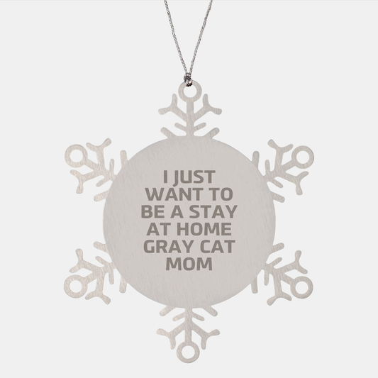 Gray Cat Mom's Snowflake Ornament, I Just Want To Be A Stay At Home Gray Cat Mom, Unique Christmas Unique Gifts from Friends to Family, Gray Cat Snowflake Ornament - Image 1
