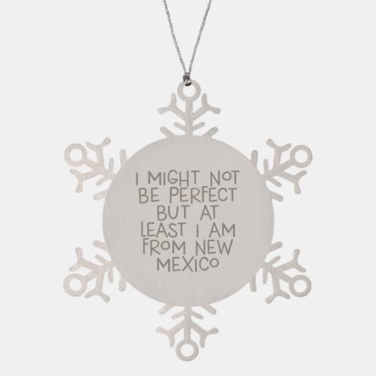 Funny New Mexico Snowflake Ornament Gifts for Men from New Mexico - 'I Might Not Be Perfect But At Least I Am From New Mexico' - Christmas Unique Gifts for Friends from New Mexico - Image 1