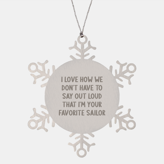 Sailor Snowflake Ornament Gifts from Friends, Family, Coworkers, or Men - 'I Love How We Don't Have To Say Out Loud That I'm Your Favorite Sailor' Funny Christmas Ornament - Image 1