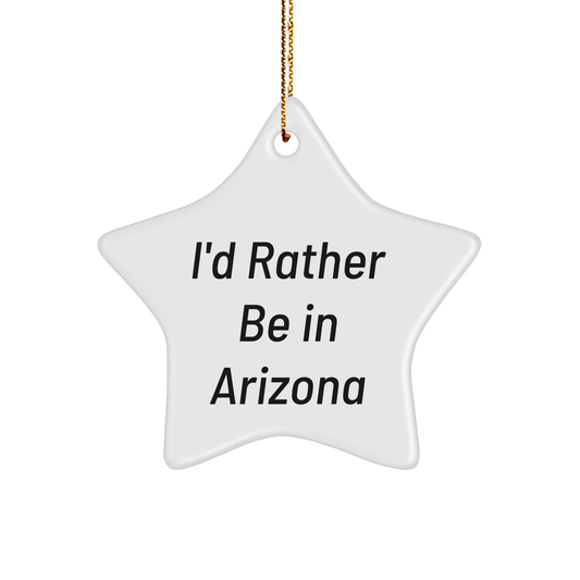 Arizona Star Ornament, 'I'd Rather Be In Arizona' Funny Quote, White Color, 3.25" Tall, Christmas Unique Gifts for Family, Friends, or Coworkers - Image 1