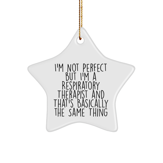 Funny Respiratory Therapist Quotes Star Ornament Gifts for Christmas, 'I'm Not Perfect But I'm A Respiratory Therapist And That's Basically The Same Thing', Gifts from Friends to Coworkers - Image 1