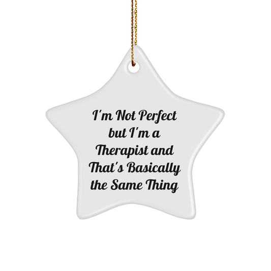 Funny Therapist Gifts, 'I'm Not Perfect But I'm A Therapist And That's Basically The Same Thing' Star Ornament for Women, Gifts from Friends, Coworkers, or Family - Image 1