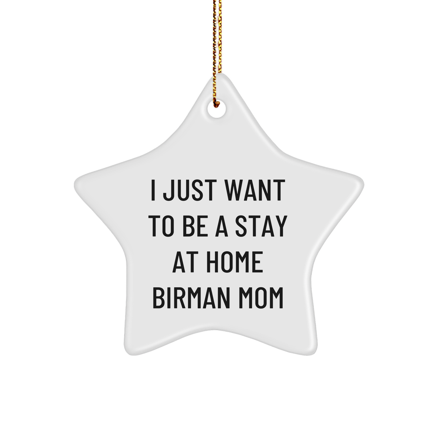 I Just Want To Be A Stay At Home Birman Mom's Star Ornament Gift, Gifts from People Who Love Birman Cats, Gifts for Birman Cat Moms, Handcrafted Star Ornament - Image 1