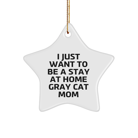 Gifts from Friends, I Just Want To Be A Stay At Home Gray Cat Mom, White Star Ornament for Christmas, Gifts for Gray Cat Mom - Image 1