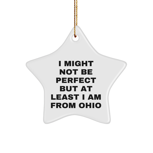 Ohio Star Ornament, Funny Quote 'I Might Not Be Perfect But At Least I Am From Ohio' Gifts from Friends for Men, Unique Christmas Unique Gifts - Image 1
