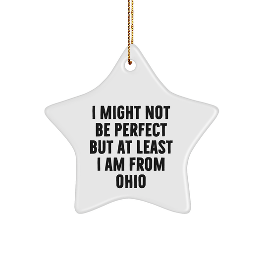 Funny Ohio Gifts from Friends, Star Ornament for Ohio Lovers, I Might Not Be Perfect But At Least I Am From Ohio, Unique Christmas Unique Gifts for Men, Women, or Family - Image 1