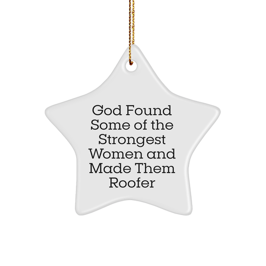 Funny Roofer Gifts from Men to Friends - God Found Some Of The Strongest Women And Made Them Roofer Star Ornament, Christmas Unique Gifts for Women, Men, Coworkers, Family - Image 1