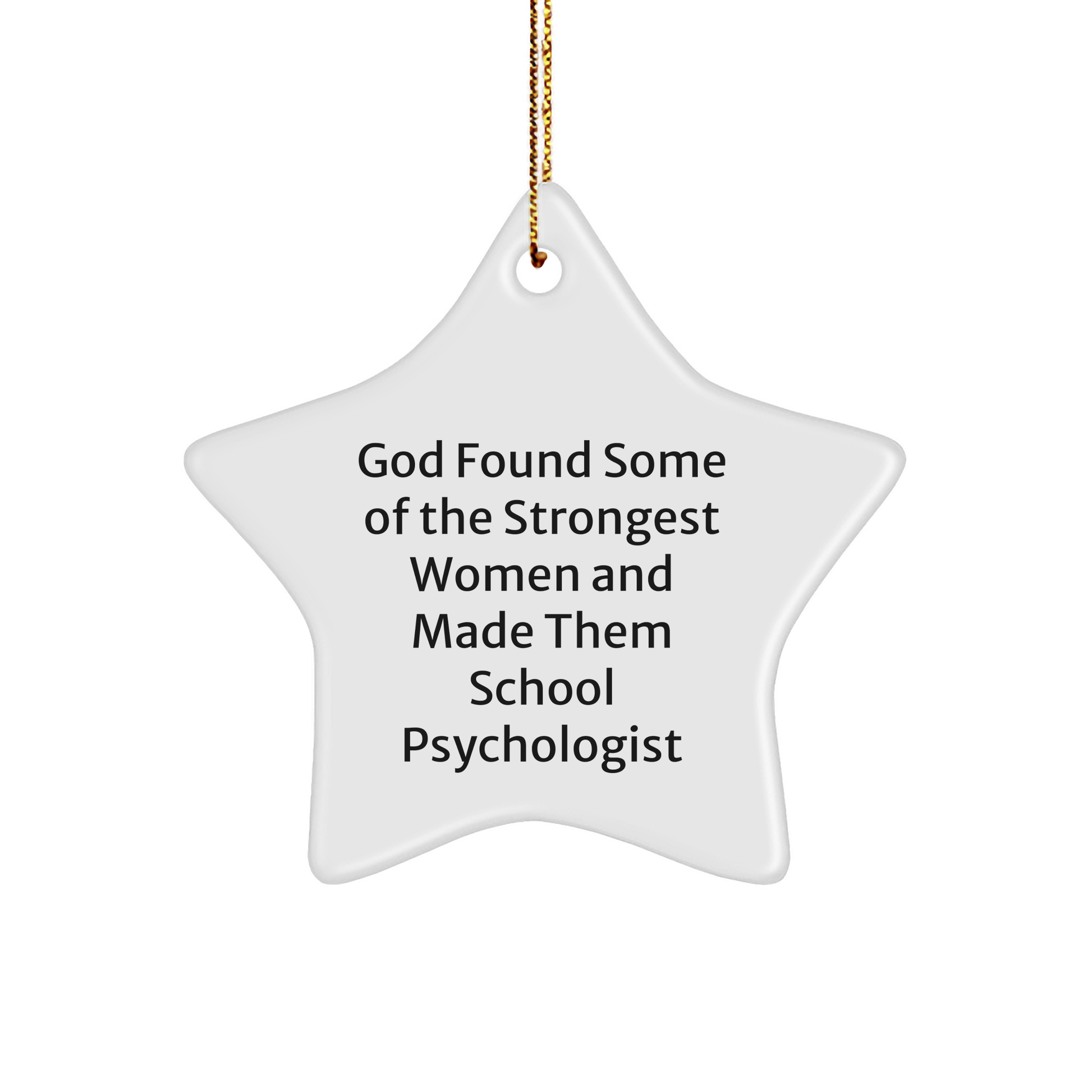 Funny School Psychologist Gifts for Her - Inspirational Star Ornament from Friends, 'God Found Some Of The Strongest Women And Made Them School Psychologist', Christmas Unique Gifts for Her - Image 1